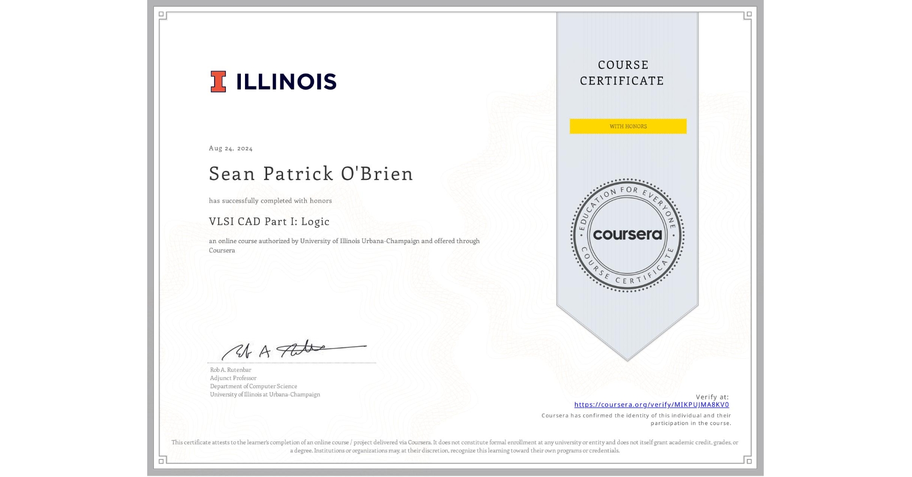 View certificate for Sean Patrick O'Brien, VLSI CAD Part I: Logic, an online non-credit course authorized by University of Illinois Urbana-Champaign and offered through Coursera