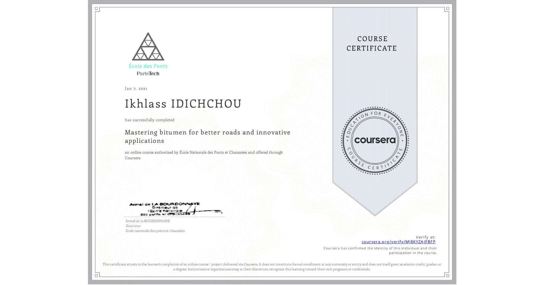View certificate for Ikhlass IDICHCHOU, Mastering bitumen for better roads and innovative applications, an online non-credit course authorized by École Nationale des Ponts et Chaussées and offered through Coursera