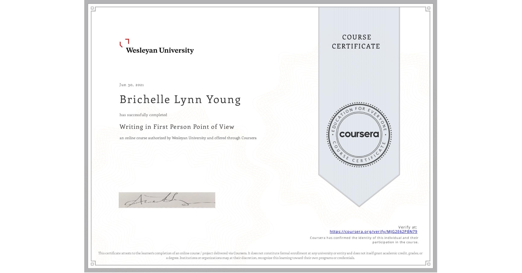 View certificate for Brichelle Lynn Young, Writing in First Person Point of View, an online non-credit course authorized by Wesleyan University and offered through Coursera