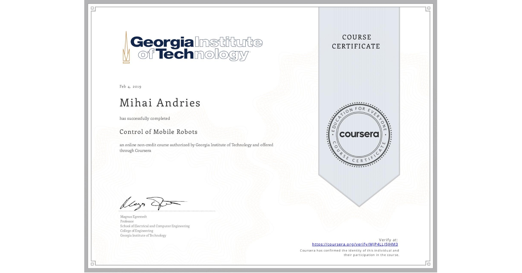 View certificate for Mihai Andries, Control of Mobile Robots, an online non-credit course authorized by Georgia Institute of Technology and offered through Coursera