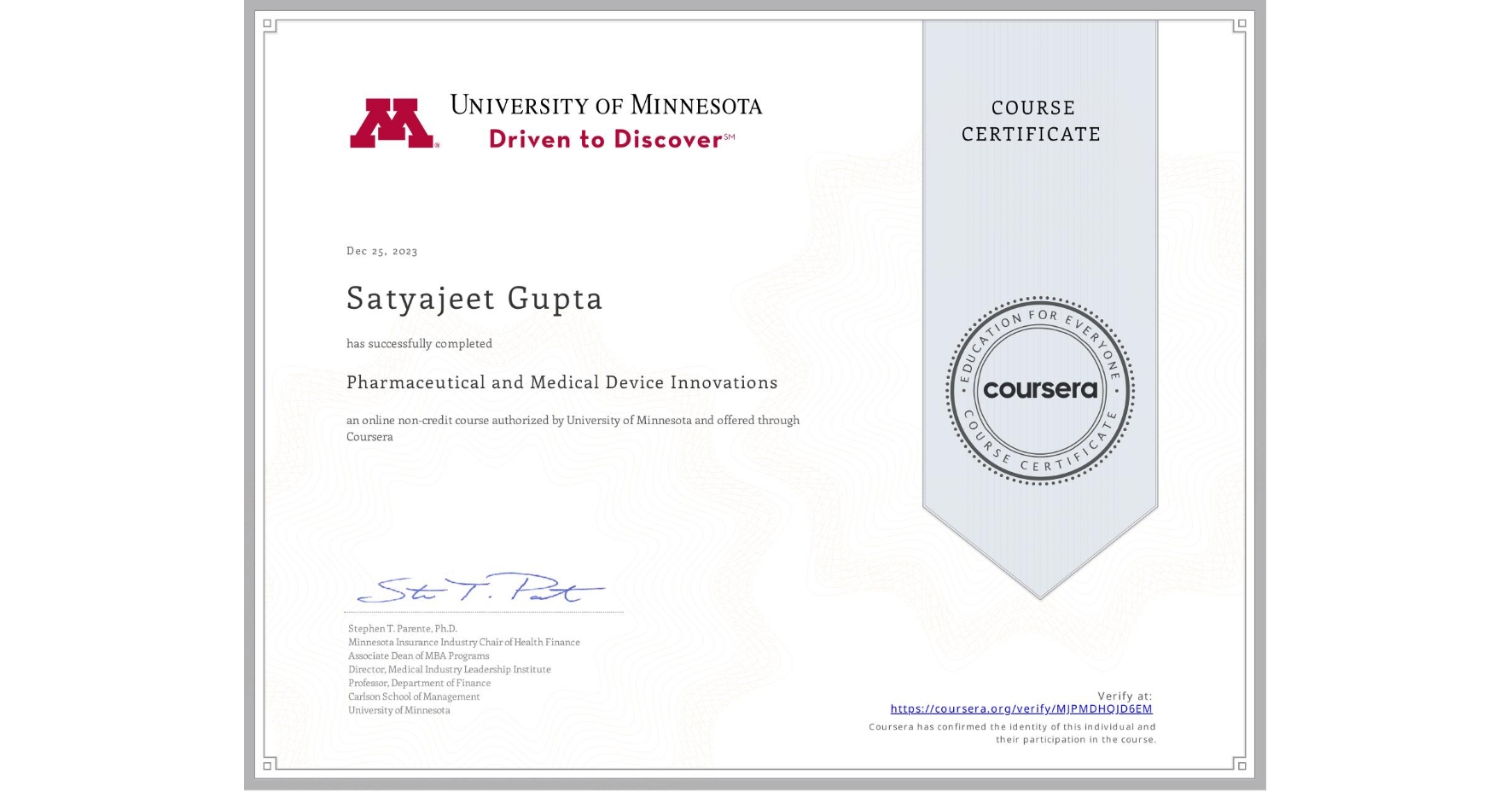 View certificate for Satyajeet Gupta, Pharmaceutical and Medical Device Innovations, an online non-credit course authorized by University of Minnesota and offered through Coursera