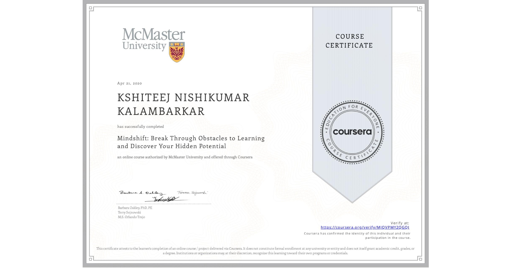 View certificate for KSHITEEJ NISHIKUMAR KALAMBARKAR, Mindshift: Break Through Obstacles to Learning and Discover Your Hidden Potential, an online non-credit course authorized by McMaster University and offered through Coursera