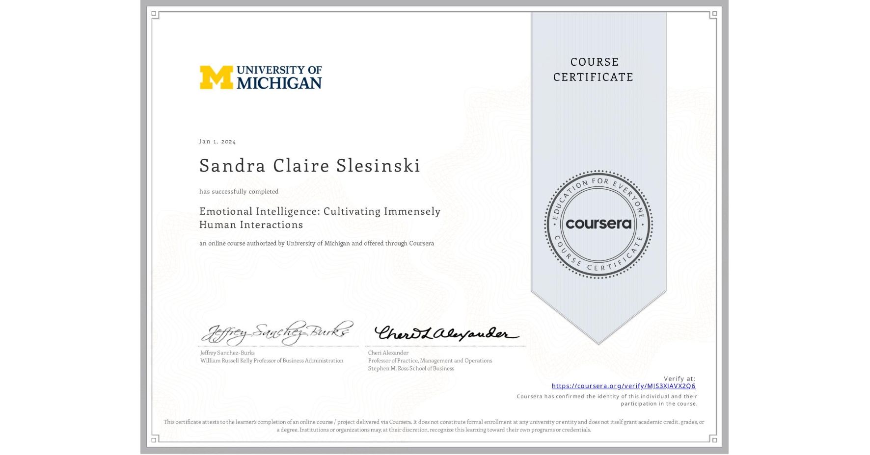View certificate for Sandra Claire Slesinski, Emotional Intelligence: Cultivating Immensely Human Interactions, an online non-credit course authorized by University of Michigan and offered through Coursera