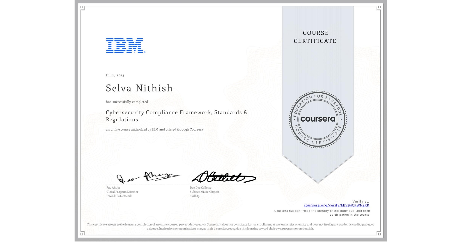 View certificate for Selva Nithish, Cybersecurity Compliance Framework, Standards & Regulations, an online non-credit course authorized by IBM and offered through Coursera