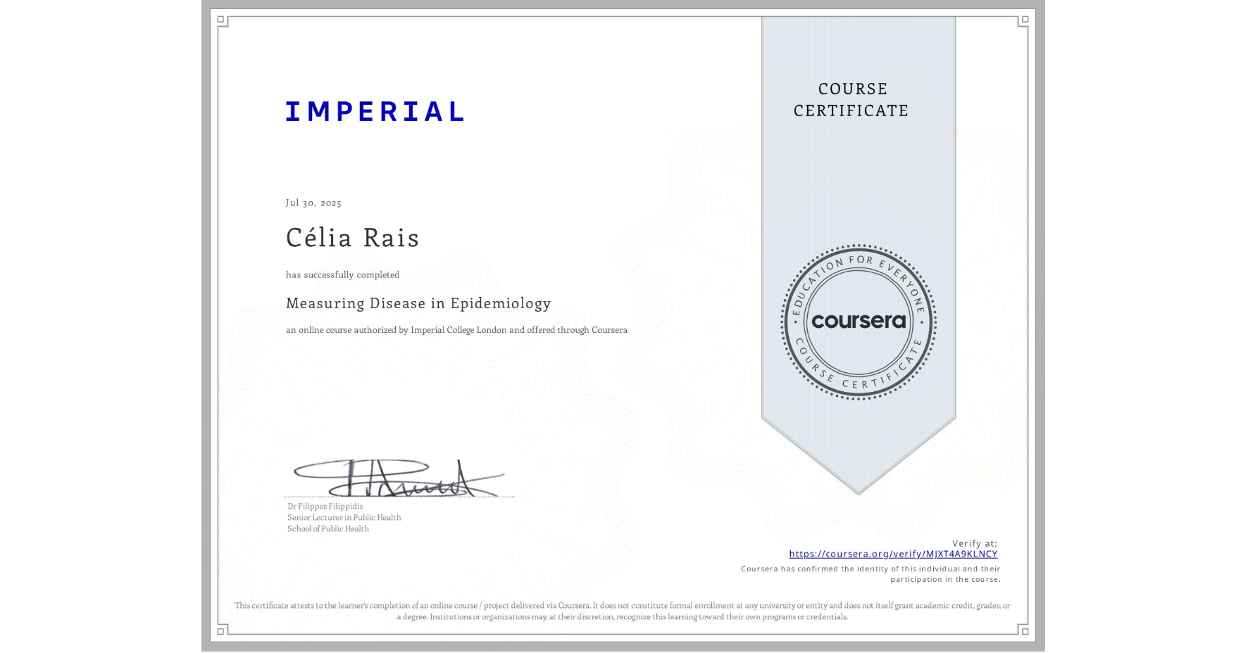 View certificate for Célia Rais, Measuring Disease in Epidemiology, an online non-credit course authorized by Imperial College London and offered through Coursera