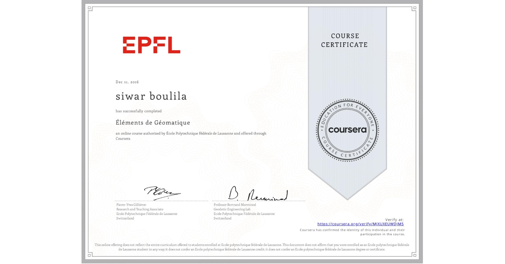 View certificate for siwar boulila, Éléments de Géomatique, an online non-credit course authorized by École Polytechnique Fédérale de Lausanne and offered through Coursera