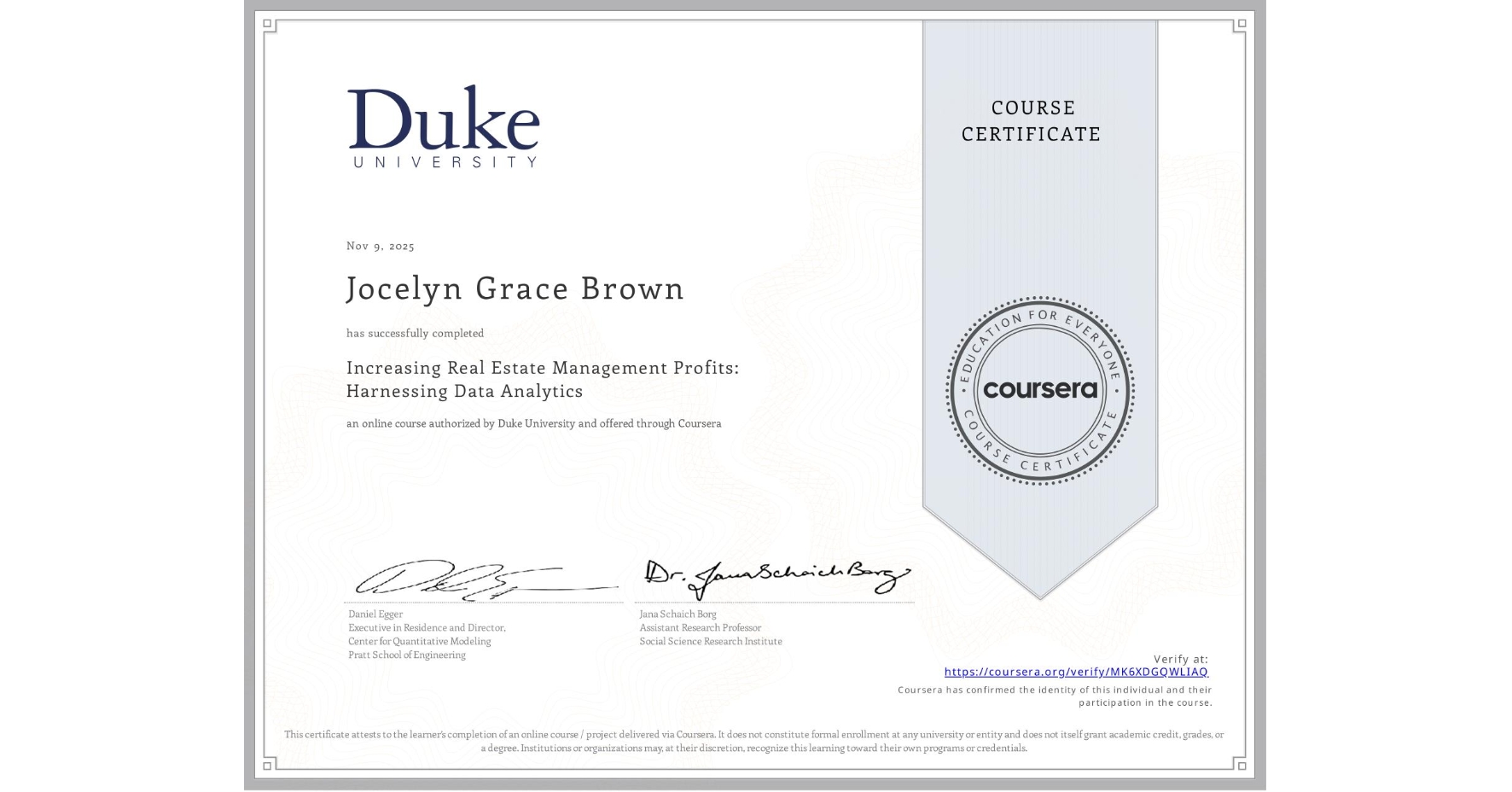 View certificate for Jocelyn Grace Brown, Increasing Real Estate Management Profits: Harnessing Data Analytics, an online non-credit course authorized by Duke University and offered through Coursera