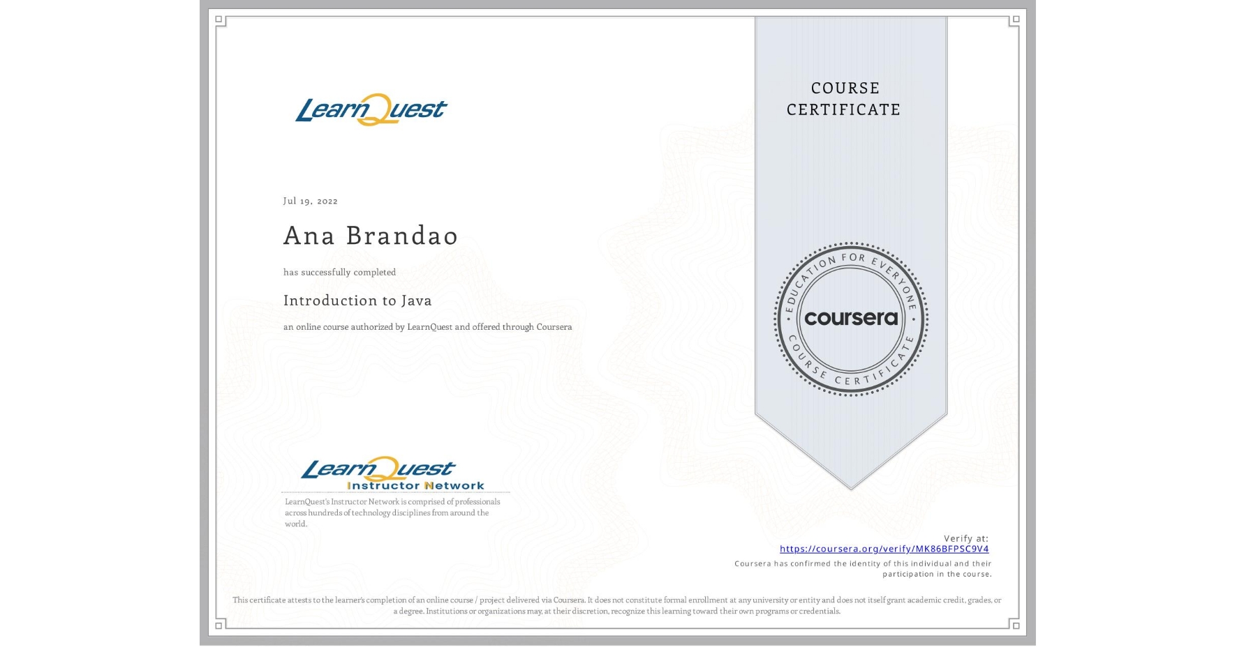 View certificate for Ana Brandao, Introduction to Java, an online non-credit course authorized by LearnQuest and offered through Coursera