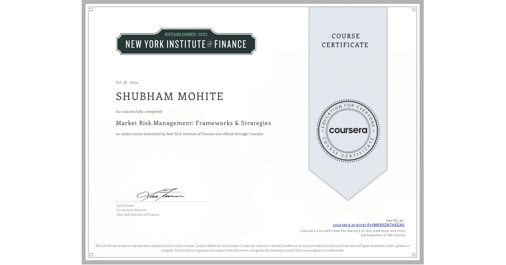 View certificate for SHUBHAM MOHITE, Market Risk Management: Frameworks & Strategies, an online non-credit course authorized by New York Institute of Finance and offered through Coursera