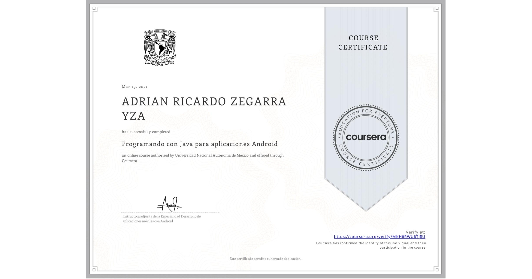 View certificate for ADRIAN RICARDO ZEGARRA YZA, Programando con Java para aplicaciones Android, an online non-credit course authorized by Universidad Nacional Autónoma de México and offered through Coursera