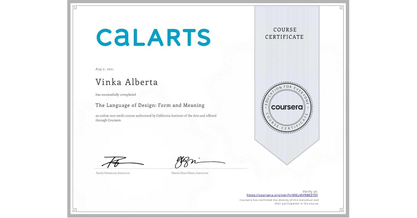 View certificate for Vinka Alberta, The Language of Design: Form and Meaning, an online non-credit course authorized by California Institute of the Arts and offered through Coursera