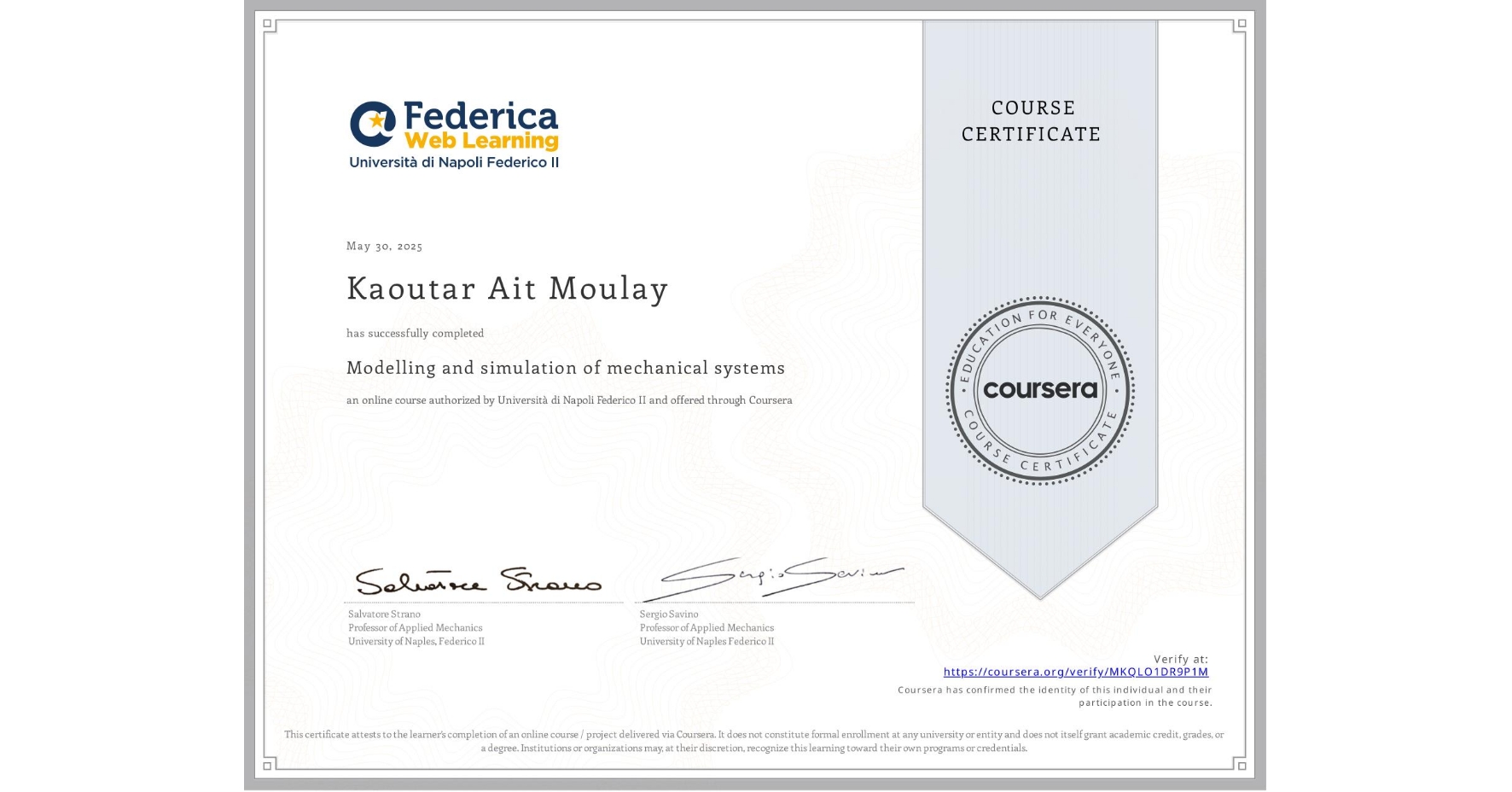 View certificate for Kaoutar Ait Moulay, Modelling and simulation of mechanical systems, an online non-credit course authorized by Università di Napoli Federico II and offered through Coursera