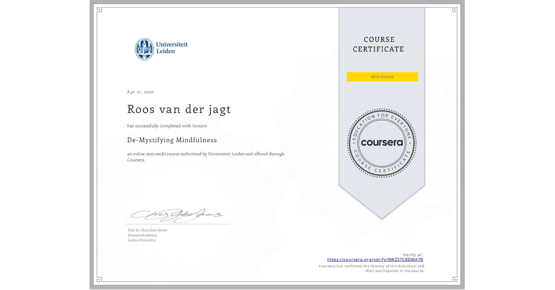 View certificate for Roos van der jagt, De-Mystifying Mindfulness, an online non-credit course authorized by Universiteit Leiden and offered through Coursera