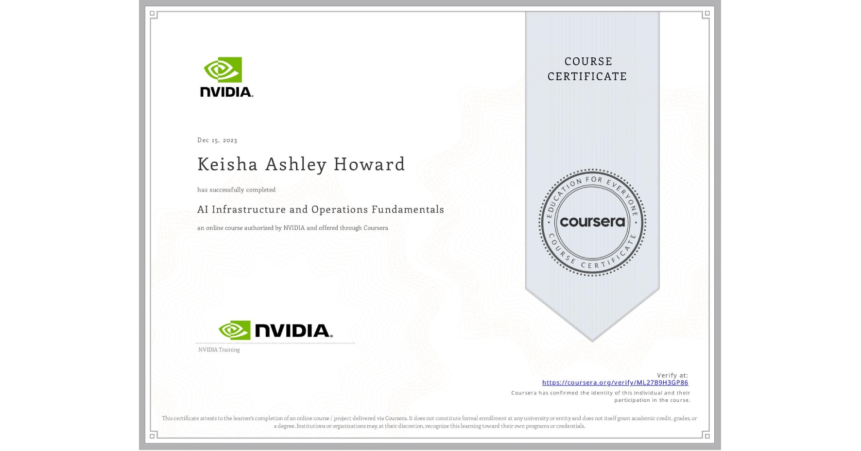 View certificate for Keisha Ashley Howard , AI Infrastructure and Operations Fundamentals, an online non-credit course authorized by NVIDIA and offered through Coursera