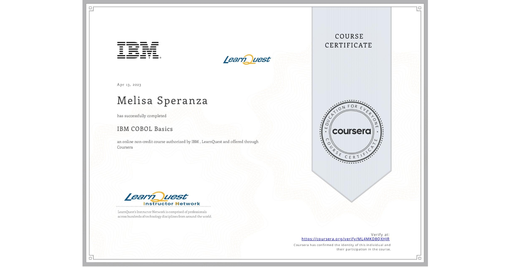 View certificate for Melisa Speranza, IBM COBOL Basics, an online non-credit course authorized by IBM  & LearnQuest and offered through Coursera