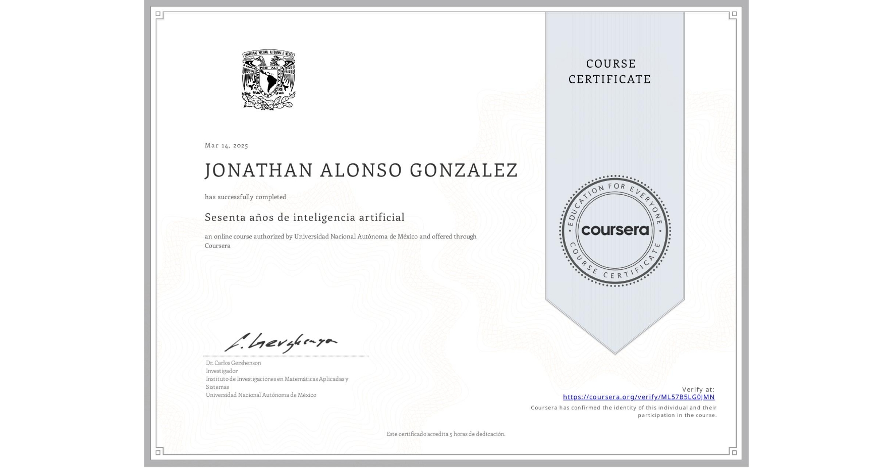 View certificate for JONATHAN ALONSO GONZALEZ, Sesenta años de inteligencia artificial, an online non-credit course authorized by Universidad Nacional Autónoma de México and offered through Coursera