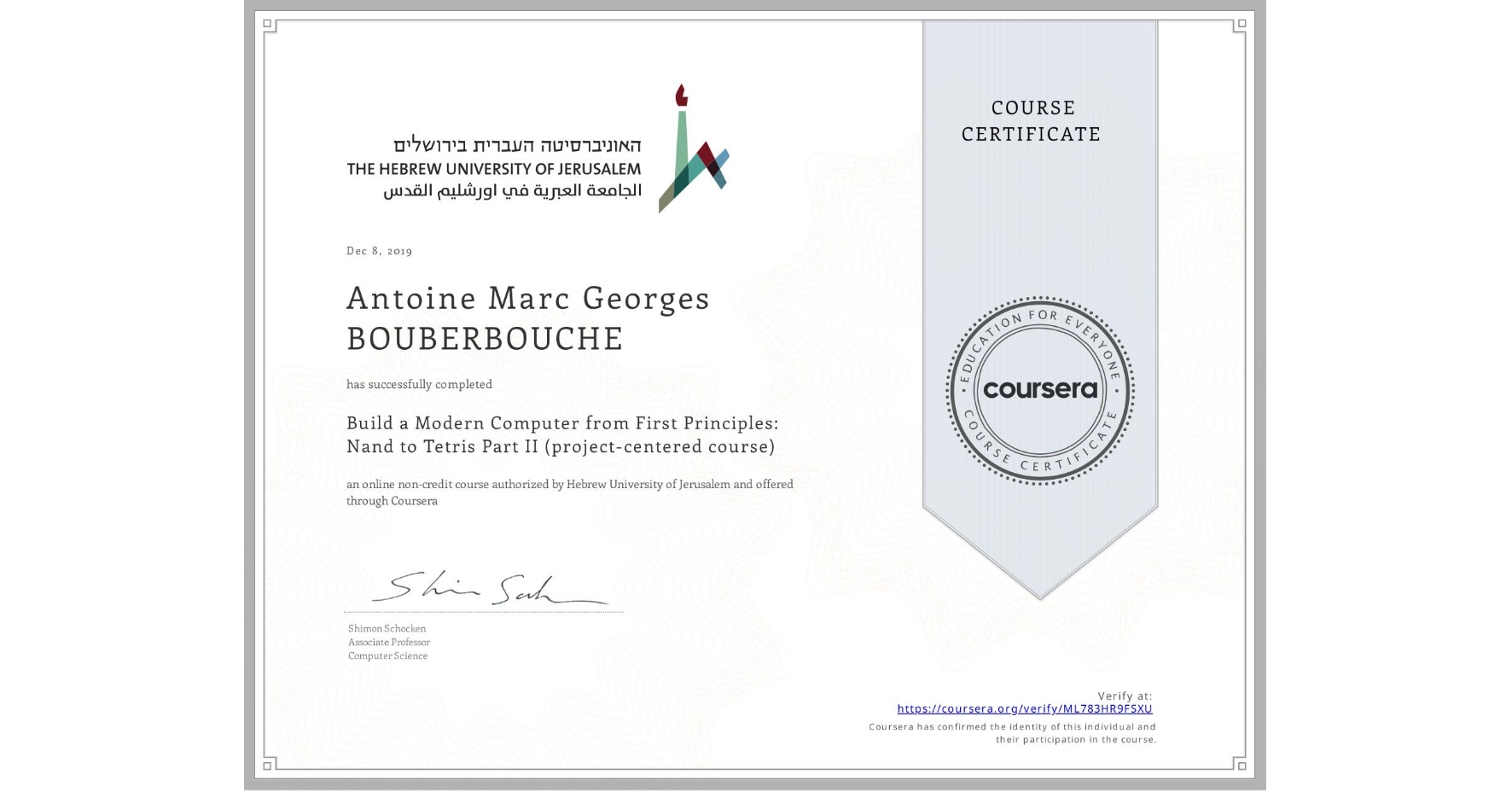 View certificate for Antoine Marc Georges BOUBERBOUCHE, Build a Modern Computer from First Principles: Nand to Tetris Part II (project-centered course), an online non-credit course authorized by Hebrew University of Jerusalem and offered through Coursera