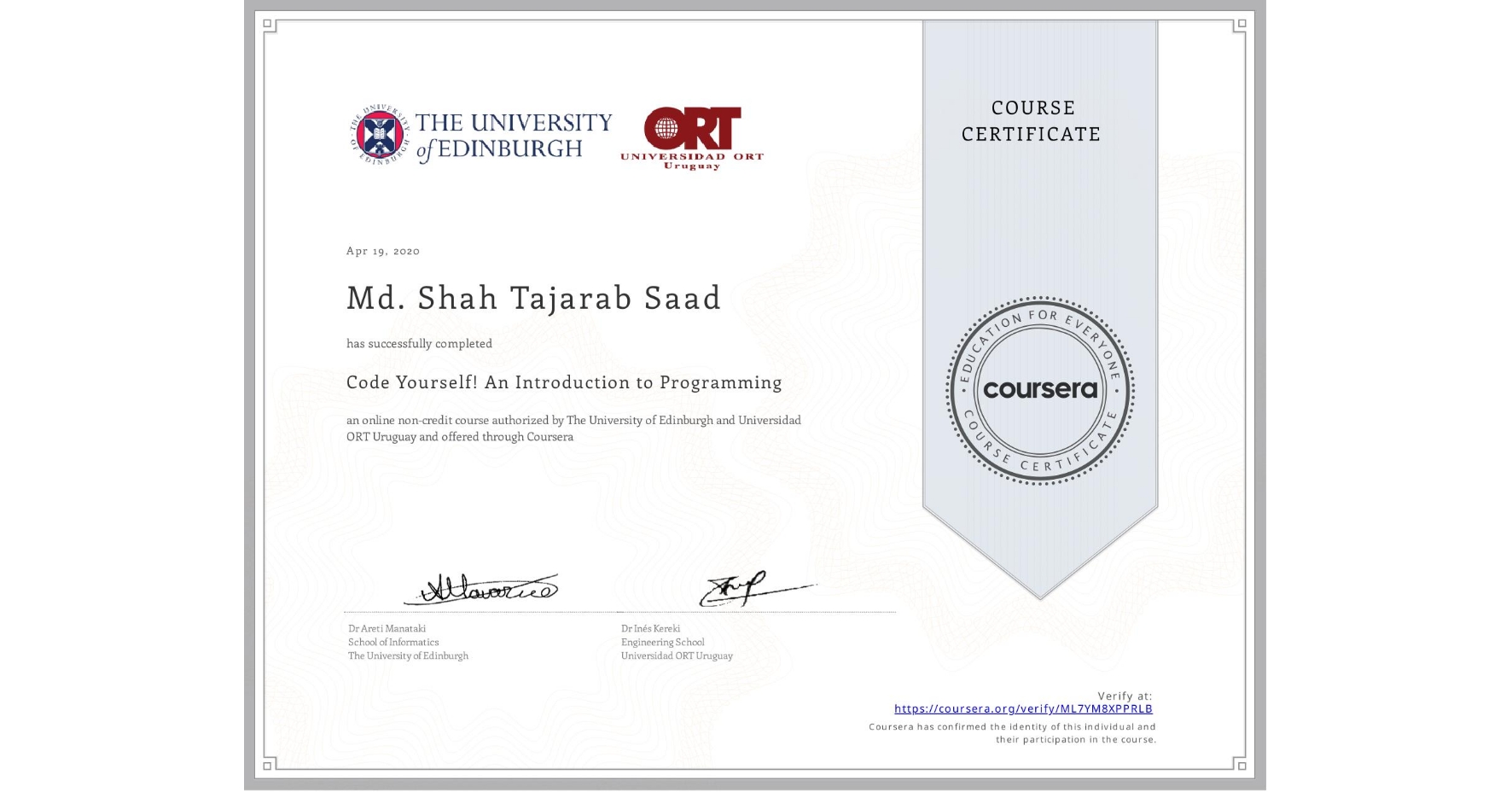 View certificate for Md. Shah Tajarab   Saad, Code Yourself! An Introduction to Programming, an online non-credit course authorized by The University of Edinburgh & Universidad ORT Uruguay and offered through Coursera