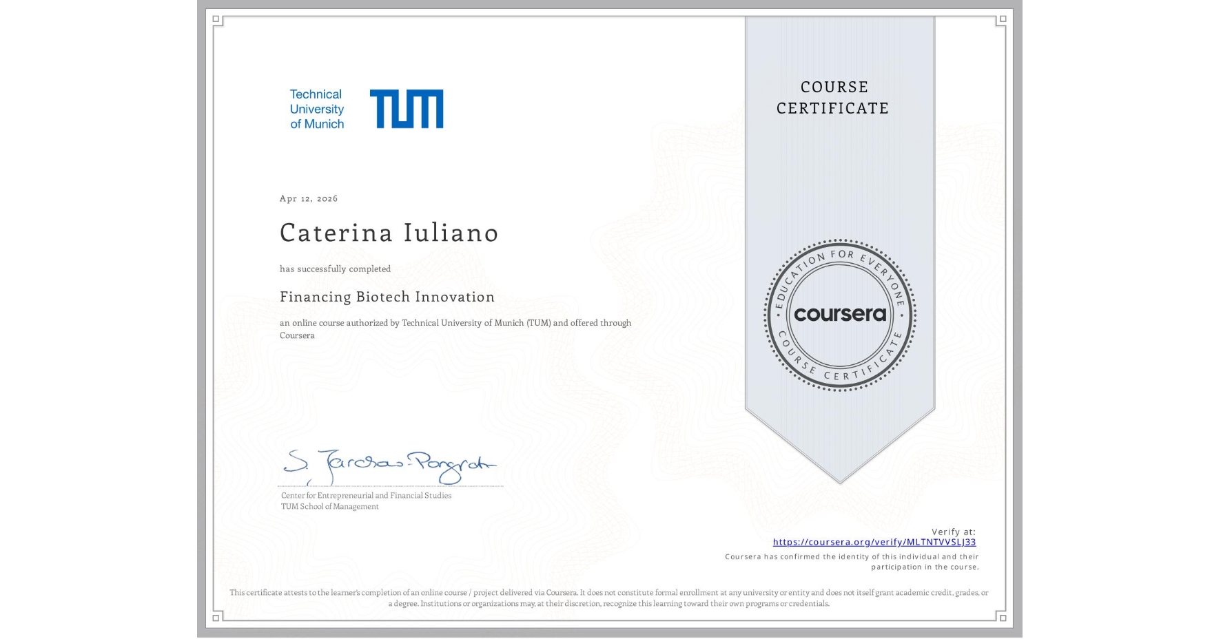 View certificate for Caterina Iuliano, Financing  Biotech Innovation, an online non-credit course authorized by Technical University of Munich (TUM) and offered through Coursera