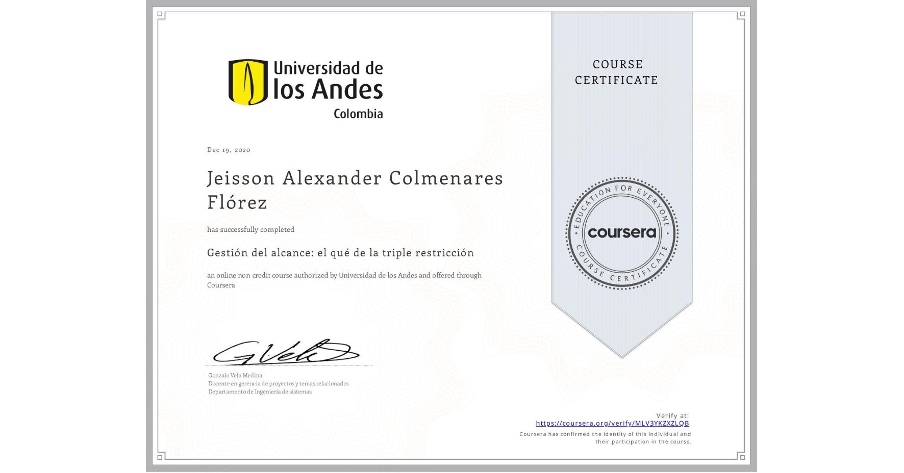 View certificate for Jeisson Alexander Colmenares Flórez , Gestión del alcance: el qué de la triple restricción, an online non-credit course authorized by Universidad de los Andes and offered through Coursera