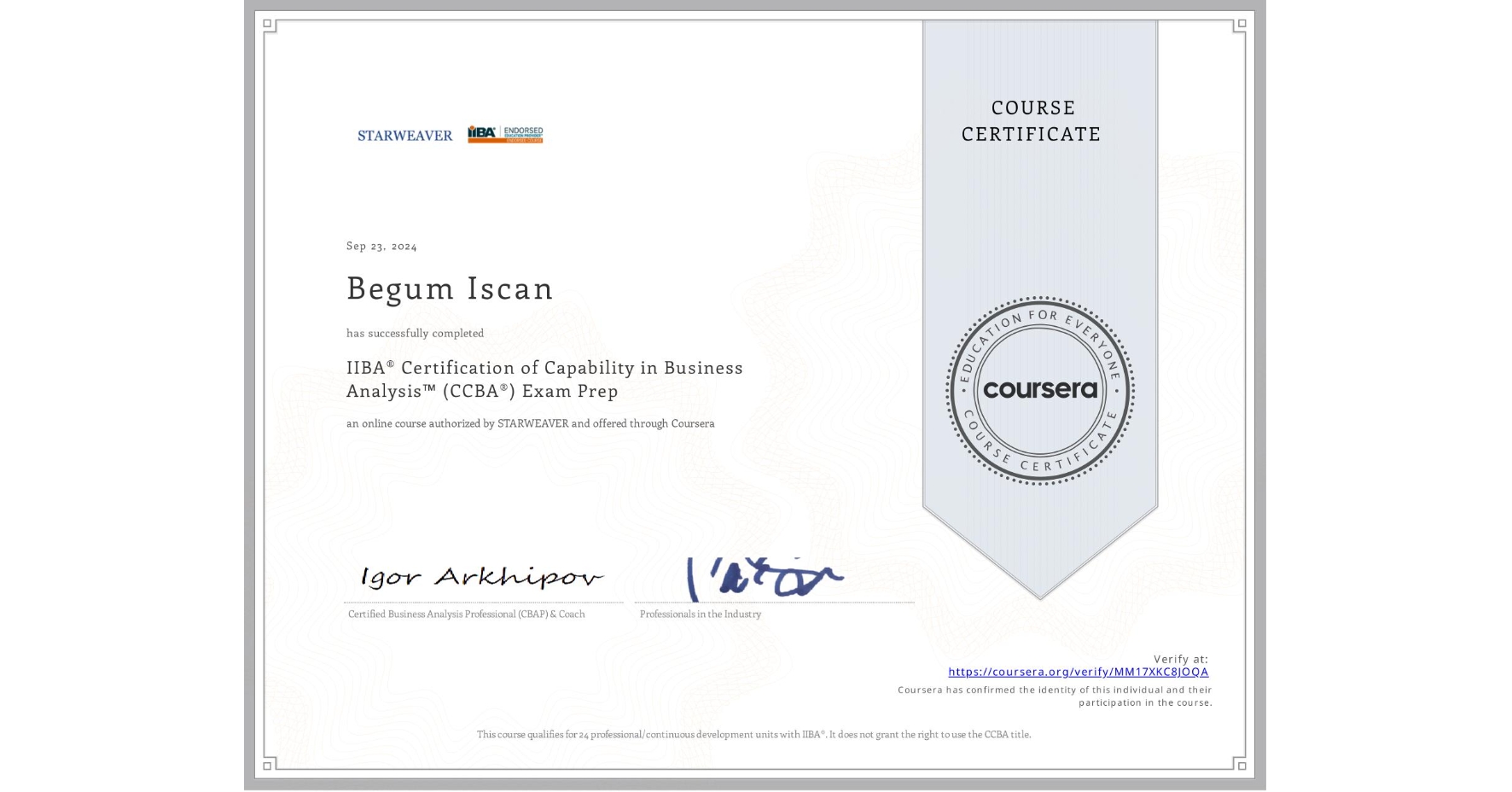 View certificate for Begum Iscan, IIBA® Certification of Capability in Business Analysis™ (CCBA®) Exam Prep, an online non-credit course authorized by STARWEAVER and offered through Coursera