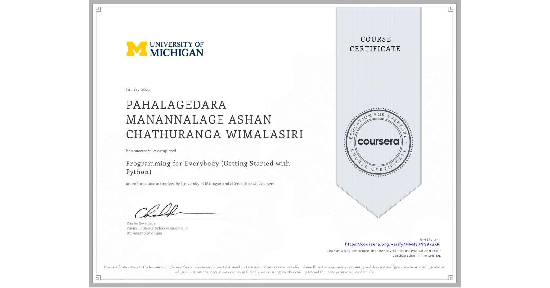 View certificate for PAHALAGEDARA MANANNALAGE ASHAN CHATHURANGA WIMALASIRI, Programming for Everybody (Getting Started with Python), an online non-credit course authorized by University of Michigan and offered through Coursera