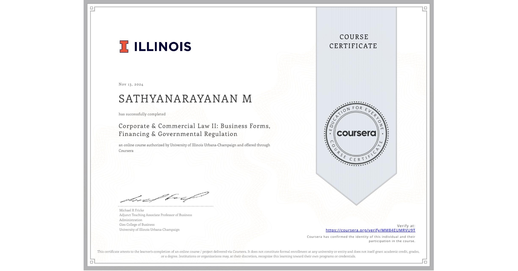View certificate for SATHYANARAYANAN M, Corporate & Commercial Law II: Business Forms, Financing & Governmental Regulation, an online non-credit course authorized by University of Illinois Urbana-Champaign and offered through Coursera