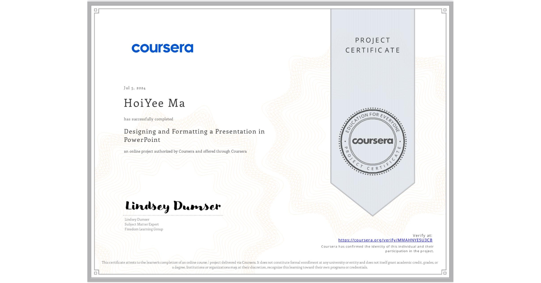 View certificate for HoiYee Ma, Designing and Formatting a Presentation in PowerPoint, an online non-credit course authorized by Coursera and offered through Coursera