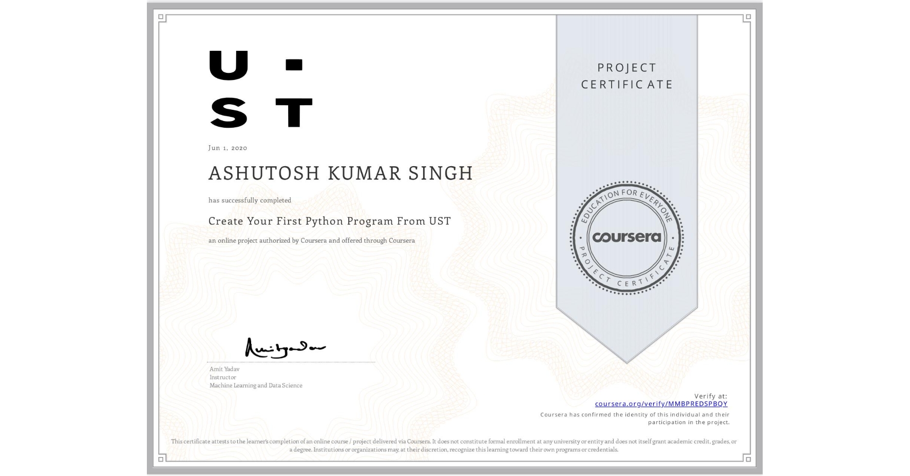 View certificate for ASHUTOSH KUMAR SINGH, Create Your First Python Program From UST, an online non-credit course authorized by Coursera and offered through Coursera