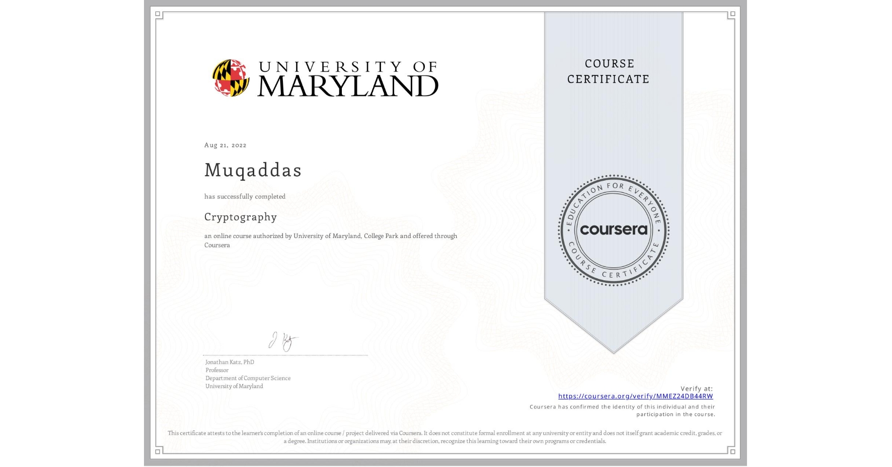 View certificate for Muqaddas , Cryptography, an online non-credit course authorized by University of Maryland, College Park and offered through Coursera