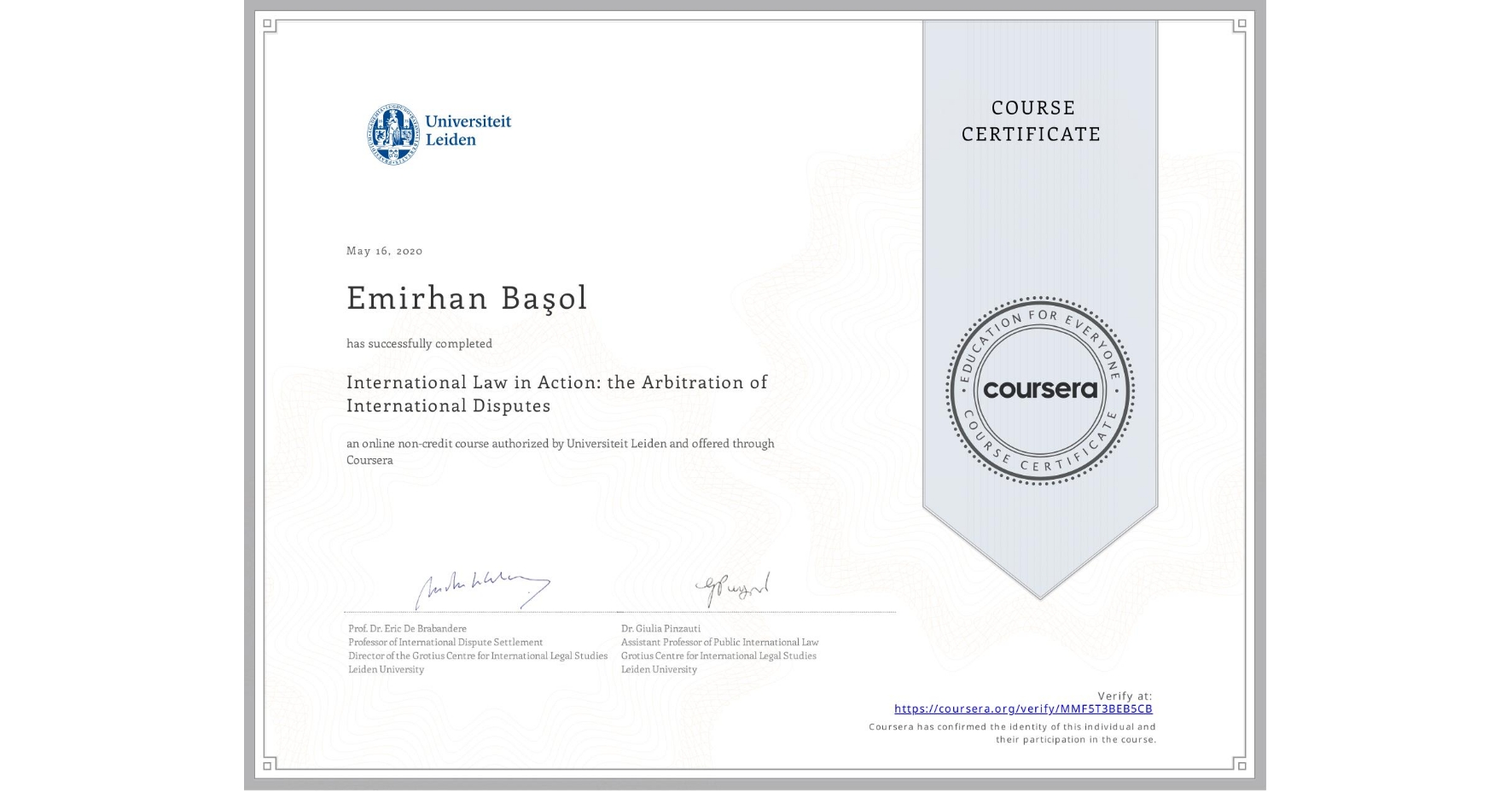 View certificate for Emirhan Başol, International Law in Action: the Arbitration of International Disputes, an online non-credit course authorized by Universiteit Leiden and offered through Coursera