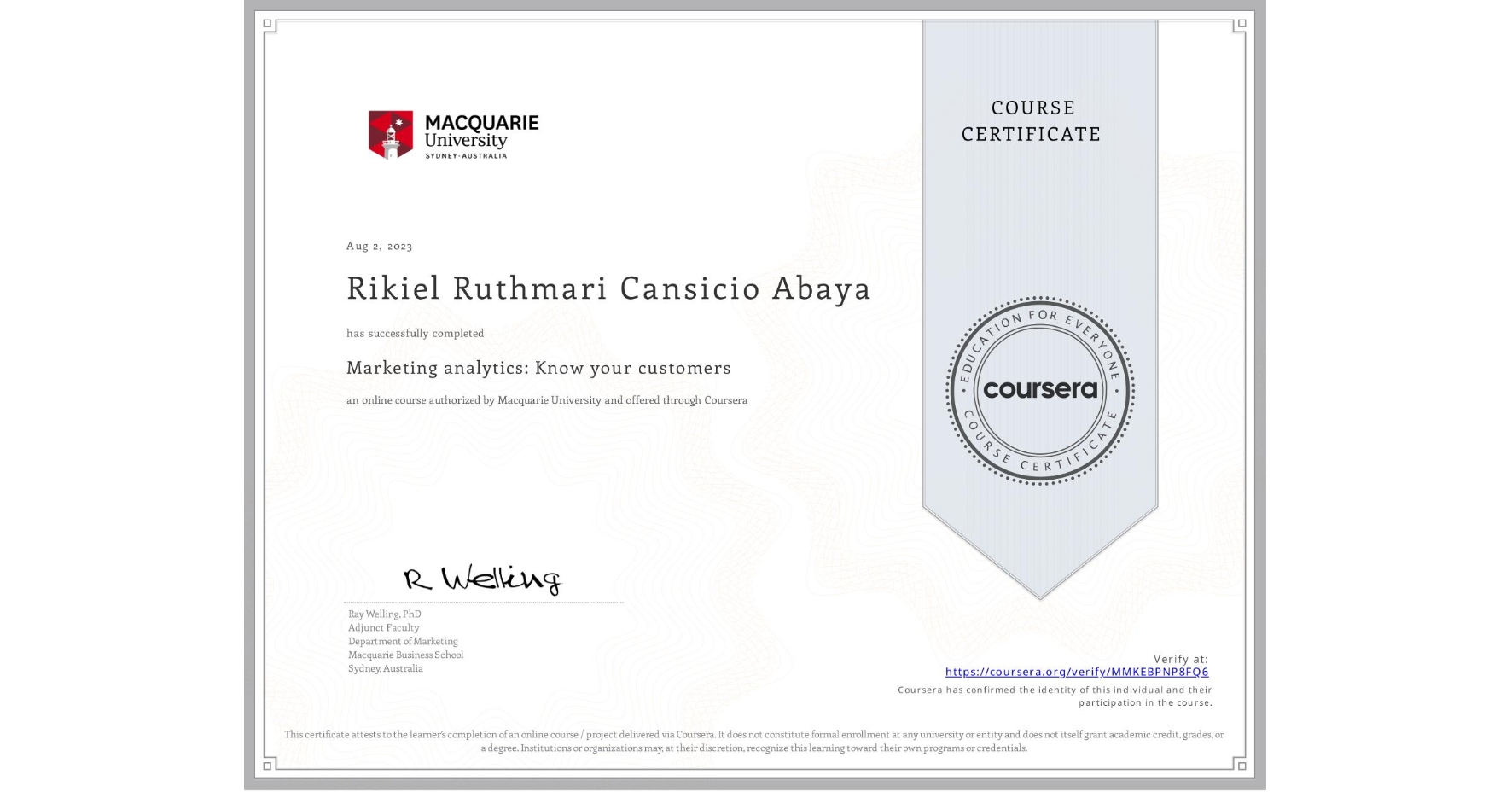 View certificate for Rikiel Ruthmari Cansicio Abaya, Marketing analytics: Know your customers, an online non-credit course authorized by Macquarie University and offered through Coursera