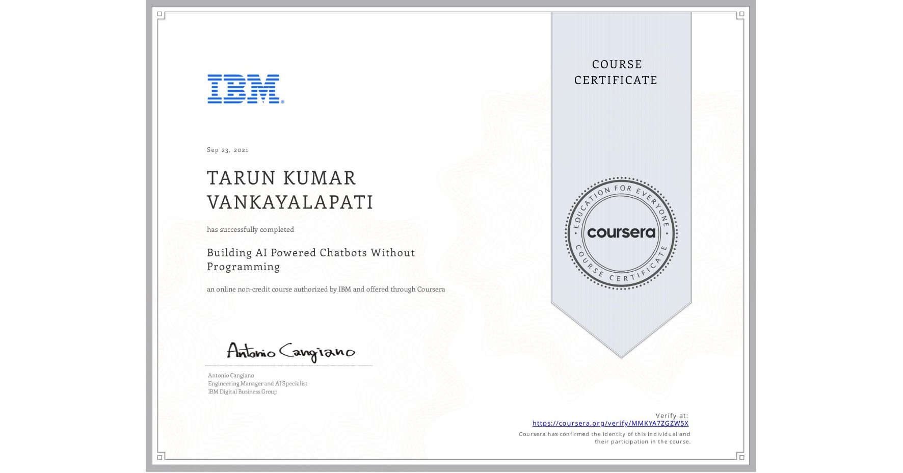 View certificate for TARUN KUMAR VANKAYALAPATI, Building AI Powered Chatbots Without Programming, an online non-credit course authorized by IBM and offered through Coursera