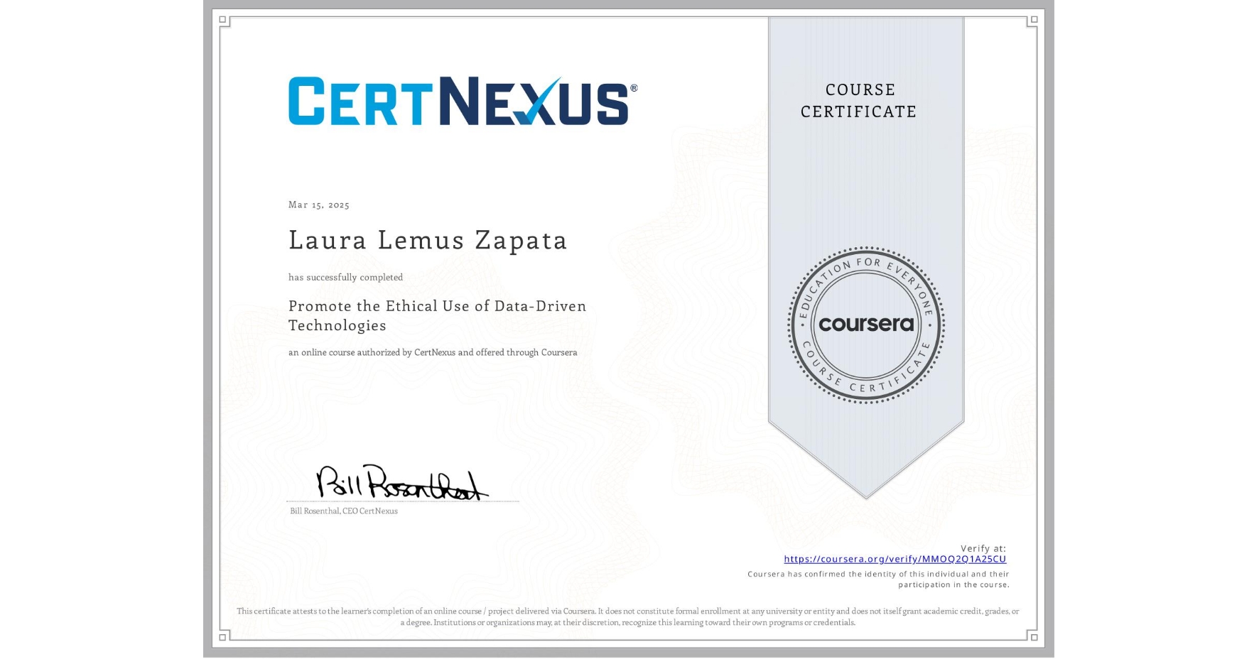 View certificate for Laura Lemus Zapata, Promote the Ethical Use of Data-Driven Technologies, an online non-credit course authorized by CertNexus and offered through Coursera
