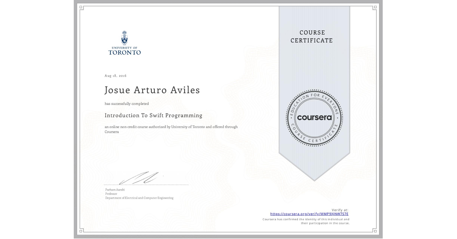 View certificate for Josue Arturo Aviles, Introduction To Swift Programming, an online non-credit course authorized by University of Toronto and offered through Coursera