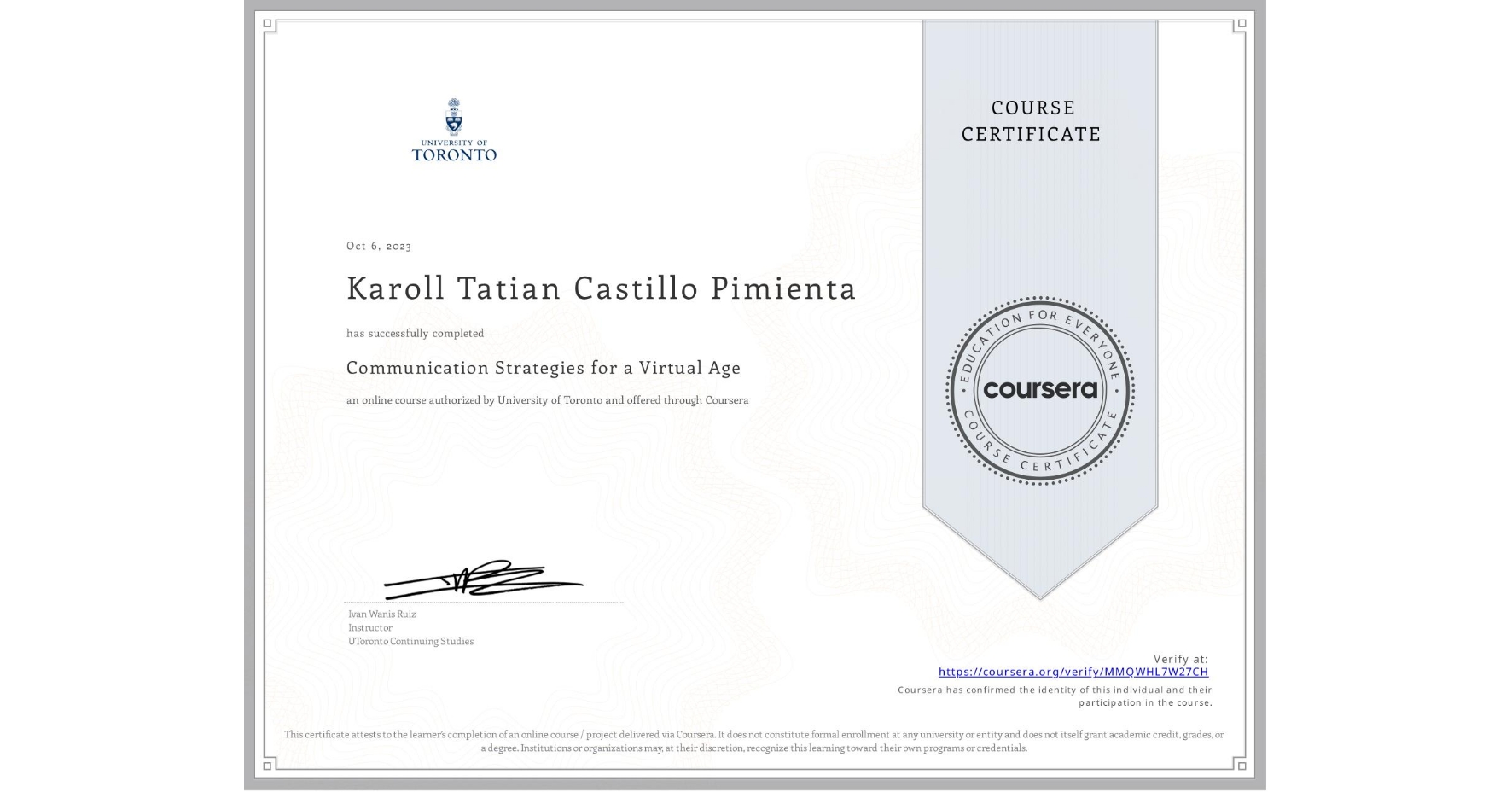 View certificate for Karoll Tatian Castillo Pimienta, Communication Strategies for a Virtual Age, an online non-credit course authorized by University of Toronto and offered through Coursera