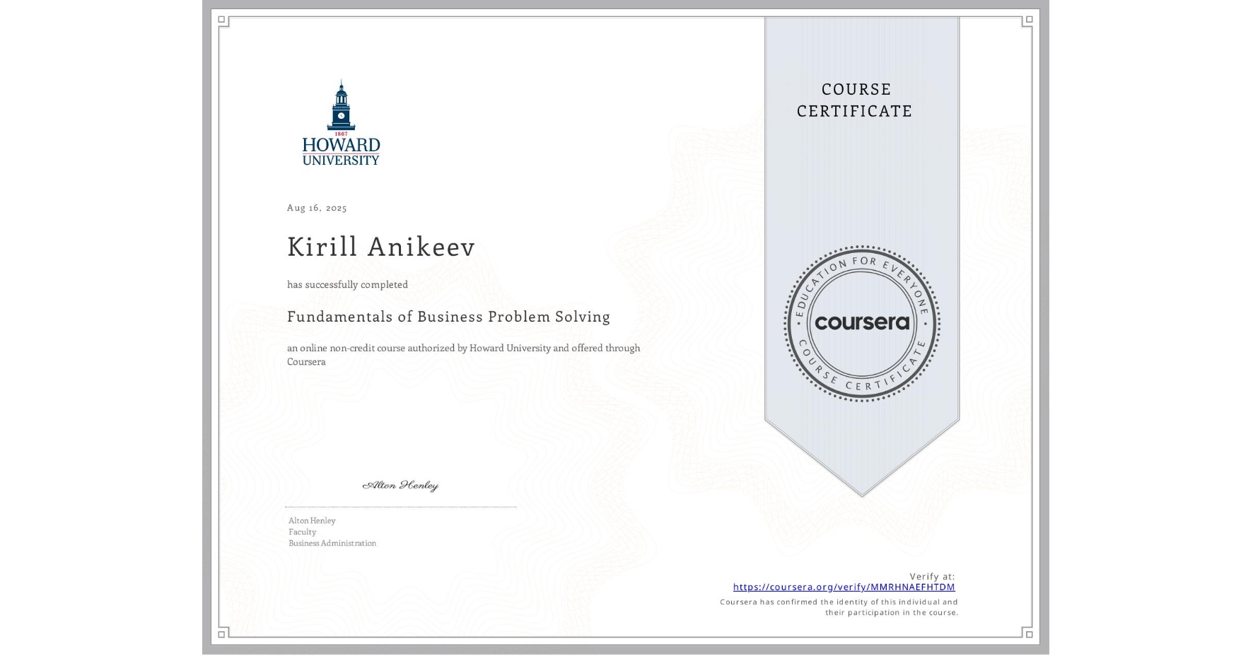 View certificate for Kirill Anikeev,  Fundamentals of Business Problem Solving, an online non-credit course authorized by Howard University and offered through Coursera