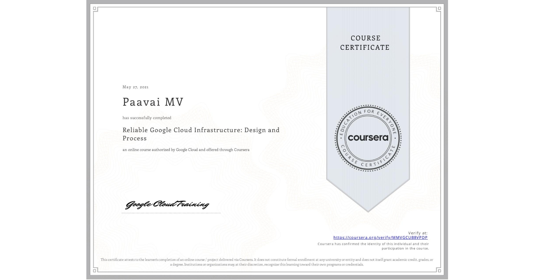 View certificate for Paavai MV, Reliable Google Cloud Infrastructure: Design and Process, an online non-credit course authorized by Google Cloud and offered through Coursera
