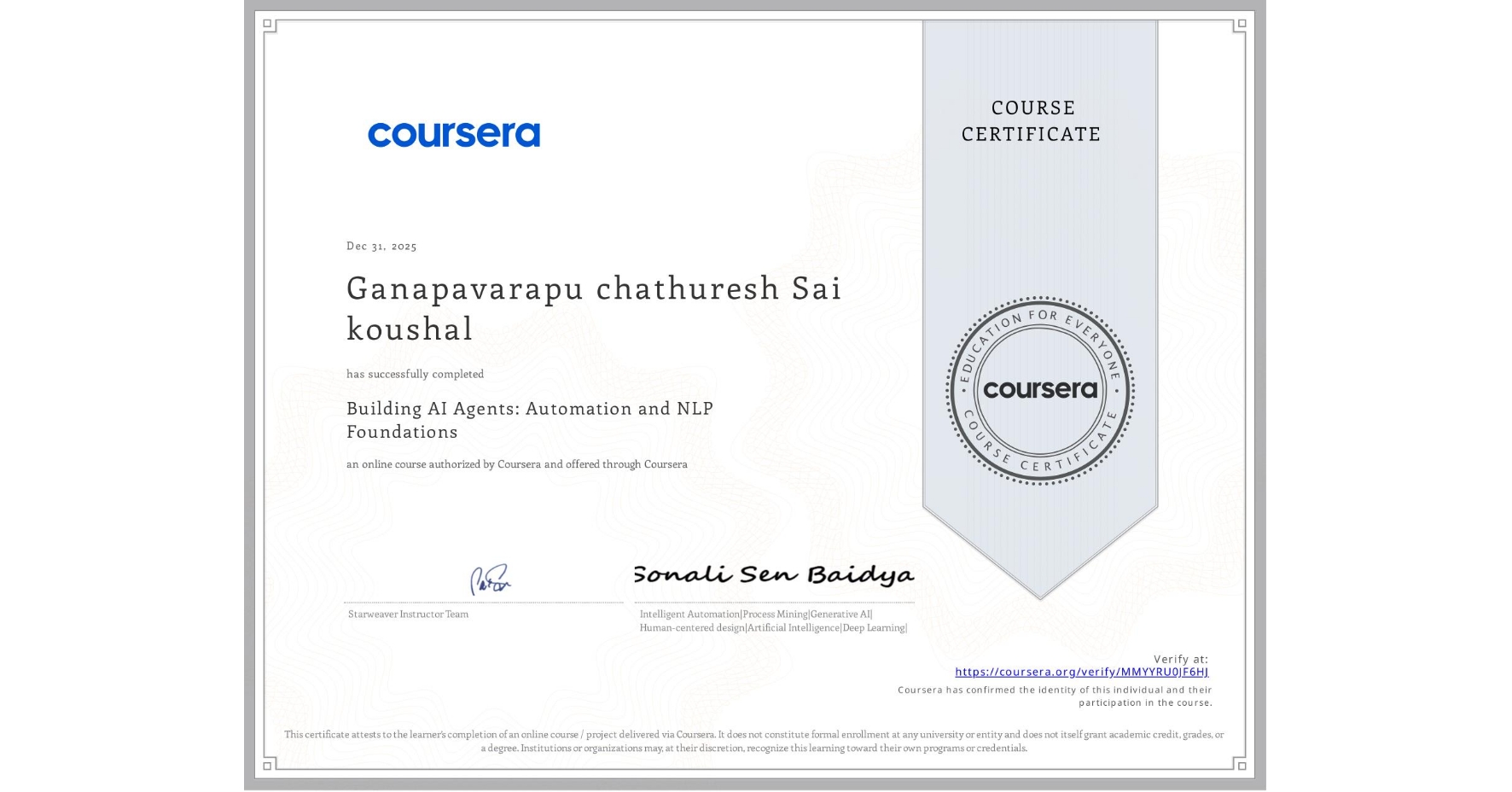 View certificate for Ganapavarapu chathuresh Sai koushal, Building AI Agents: Automation and NLP Foundations, an online non-credit course authorized by Coursera and offered through Coursera