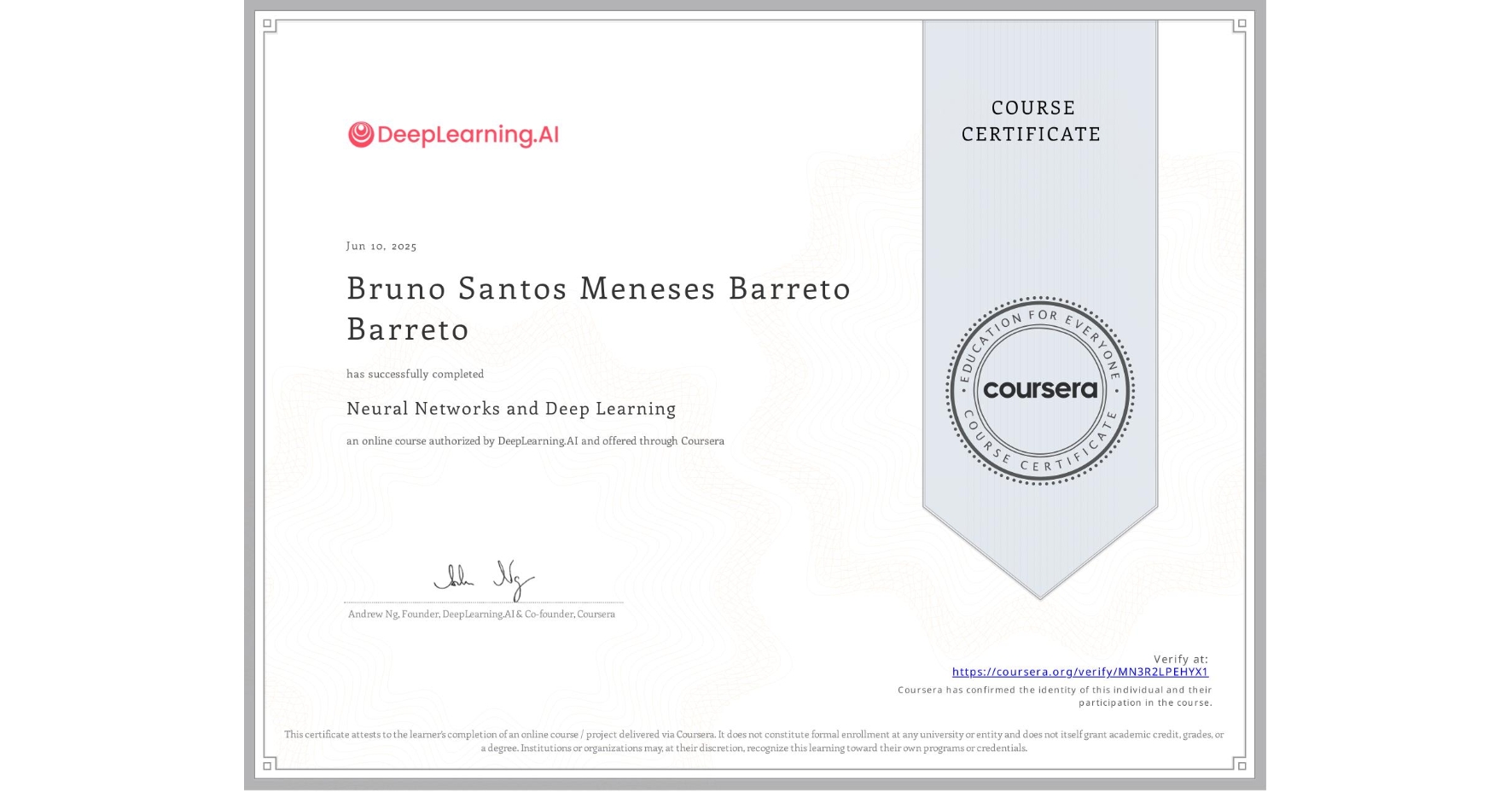 View certificate for Bruno Santos Meneses Barreto Barreto, Neural Networks and Deep Learning, an online non-credit course authorized by DeepLearning.AI and offered through Coursera