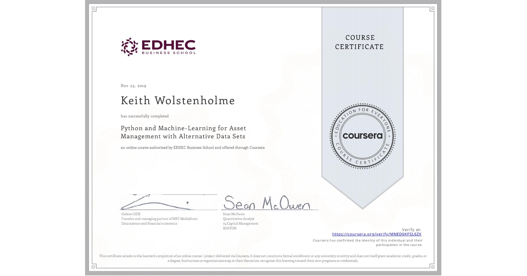 View certificate for Keith Wolstenholme, Python and Machine-Learning for Asset Management with Alternative Data Sets, an online non-credit course authorized by EDHEC Business School and offered through Coursera