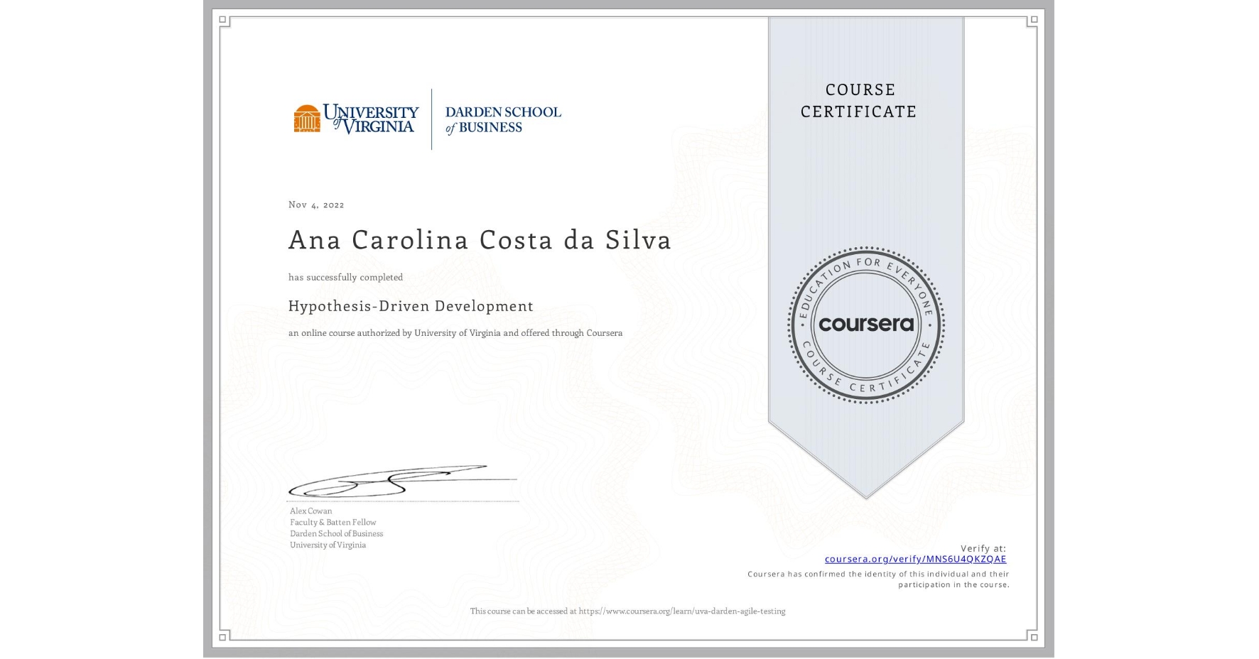 View certificate for Ana Carolina   Costa da Silva , Hypothesis-Driven Development, an online non-credit course authorized by University of Virginia and offered through Coursera