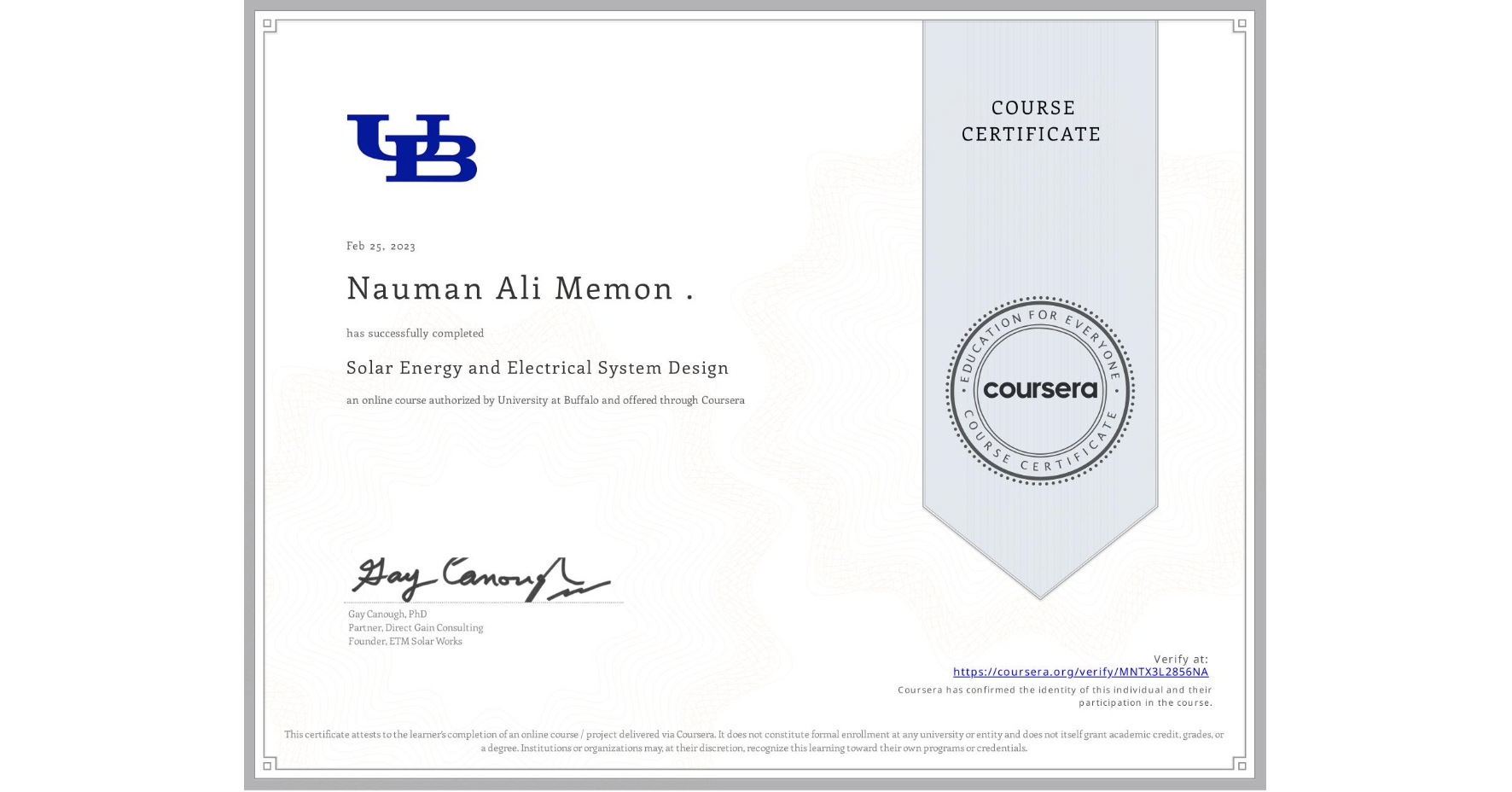 View certificate for Nauman Ali Memon ., Solar Energy and Electrical System Design, an online non-credit course authorized by University at Buffalo and offered through Coursera
