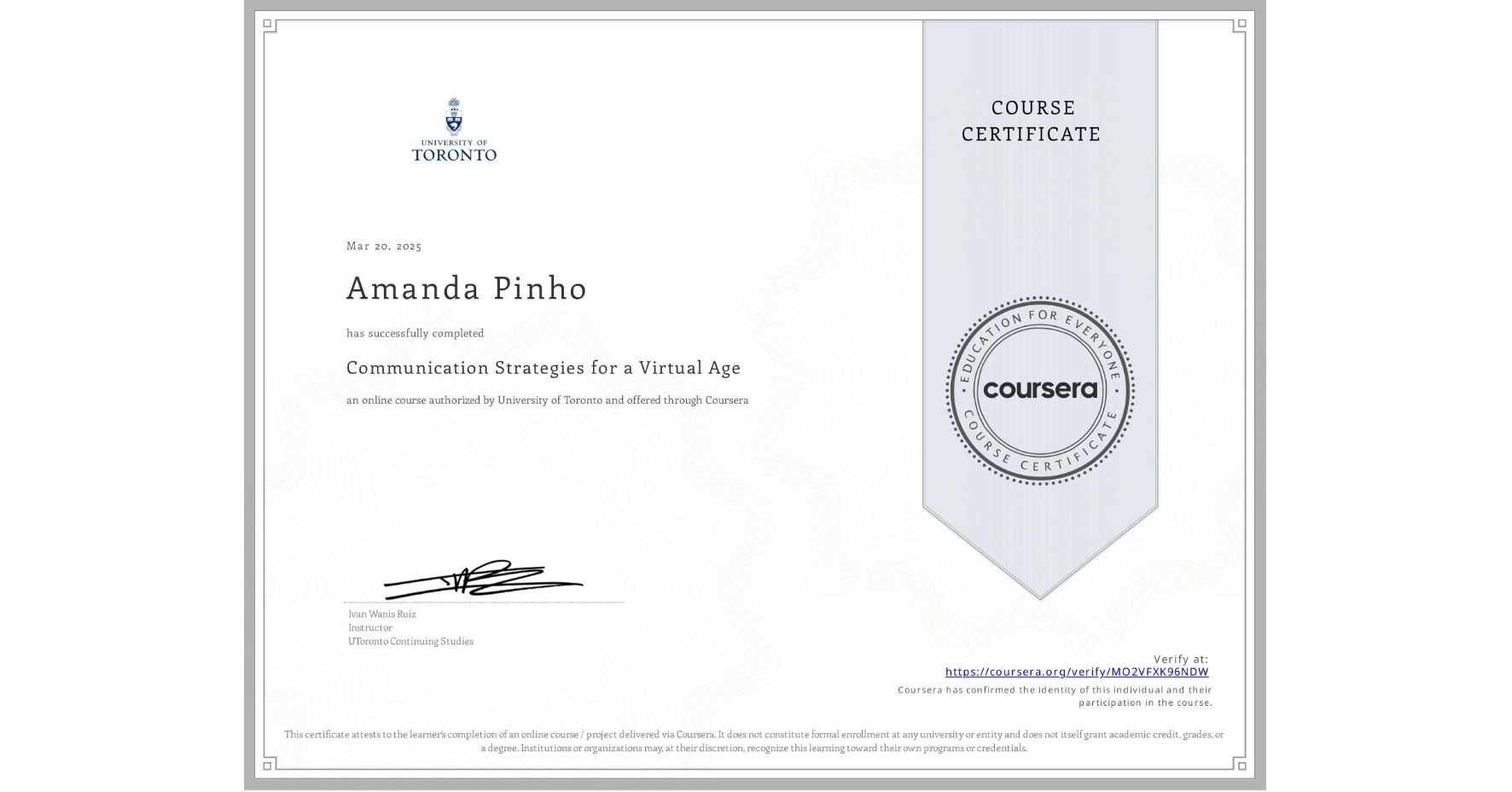 View certificate for Amanda Pinho, Communication Strategies for a Virtual Age, an online non-credit course authorized by University of Toronto and offered through Coursera