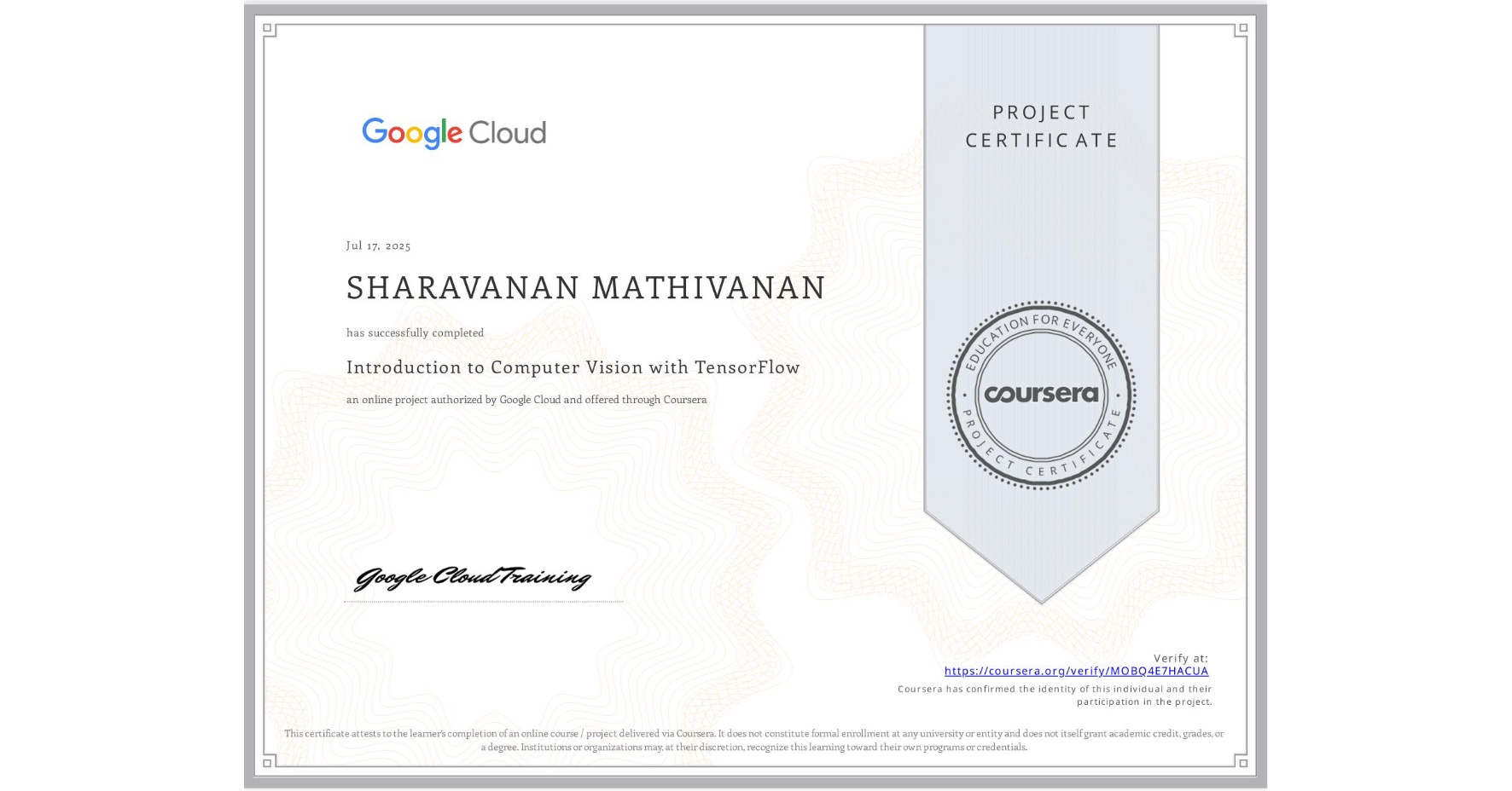 View certificate for SHARAVANAN MATHIVANAN, Introduction to Computer Vision with TensorFlow, an online non-credit course authorized by Google Cloud and offered through Coursera