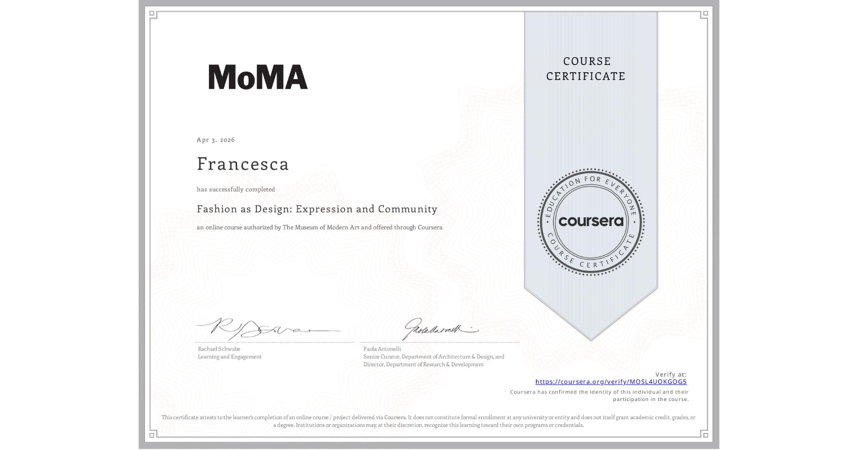 View certificate for Francesca , Fashion as Design: Expression and Community, an online non-credit course authorized by The Museum of Modern Art and offered through Coursera