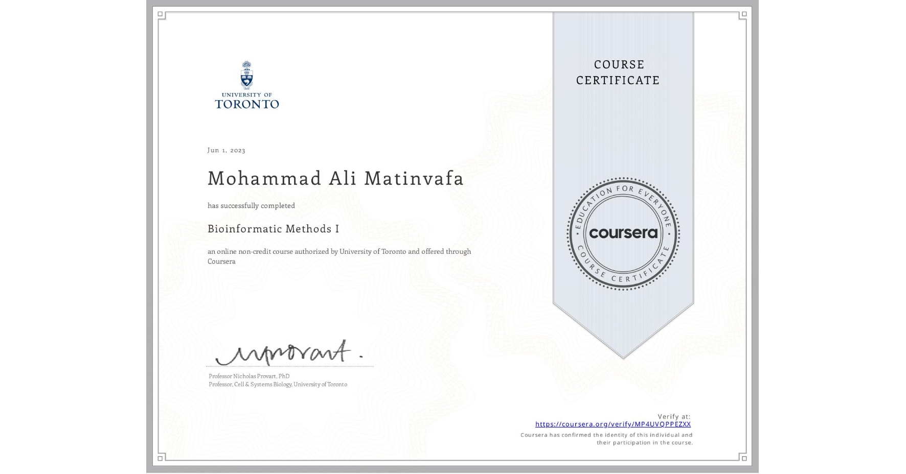 View certificate for Mohammad Ali  Matinvafa, Bioinformatic Methods I, an online non-credit course authorized by University of Toronto and offered through Coursera