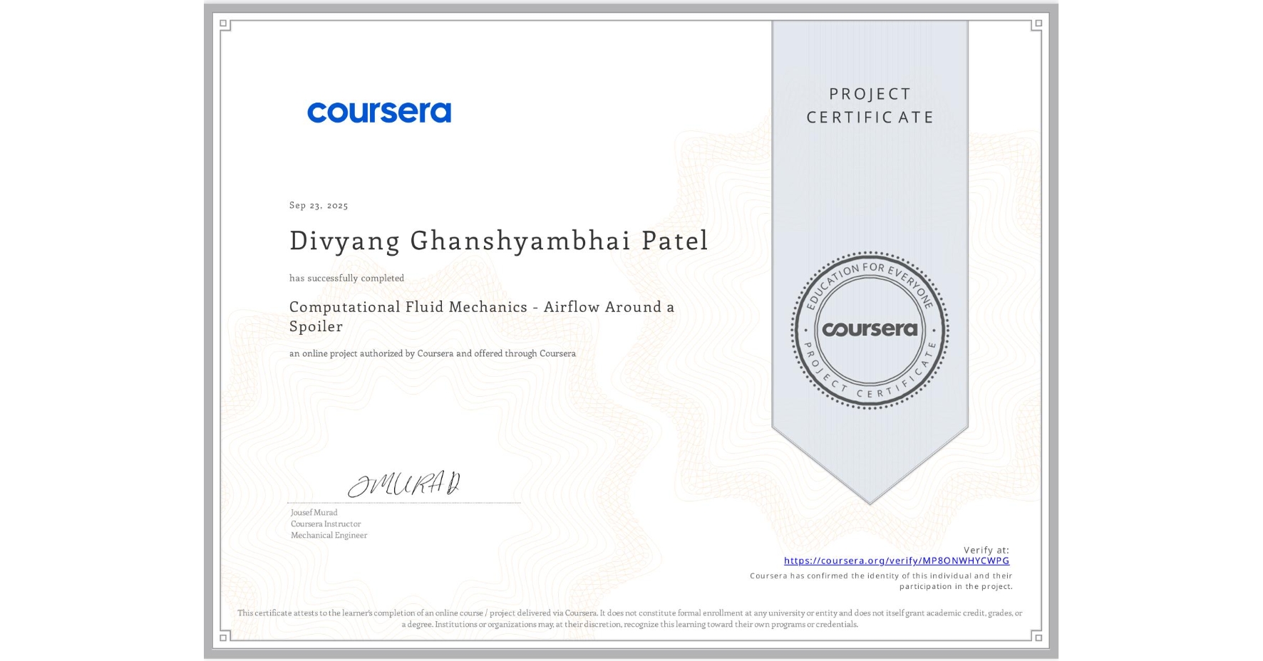 View certificate for Divyang Ghanshyambhai Patel, Computational Fluid Mechanics - Airflow Around a Spoiler, an online non-credit course authorized by Coursera and offered through Coursera