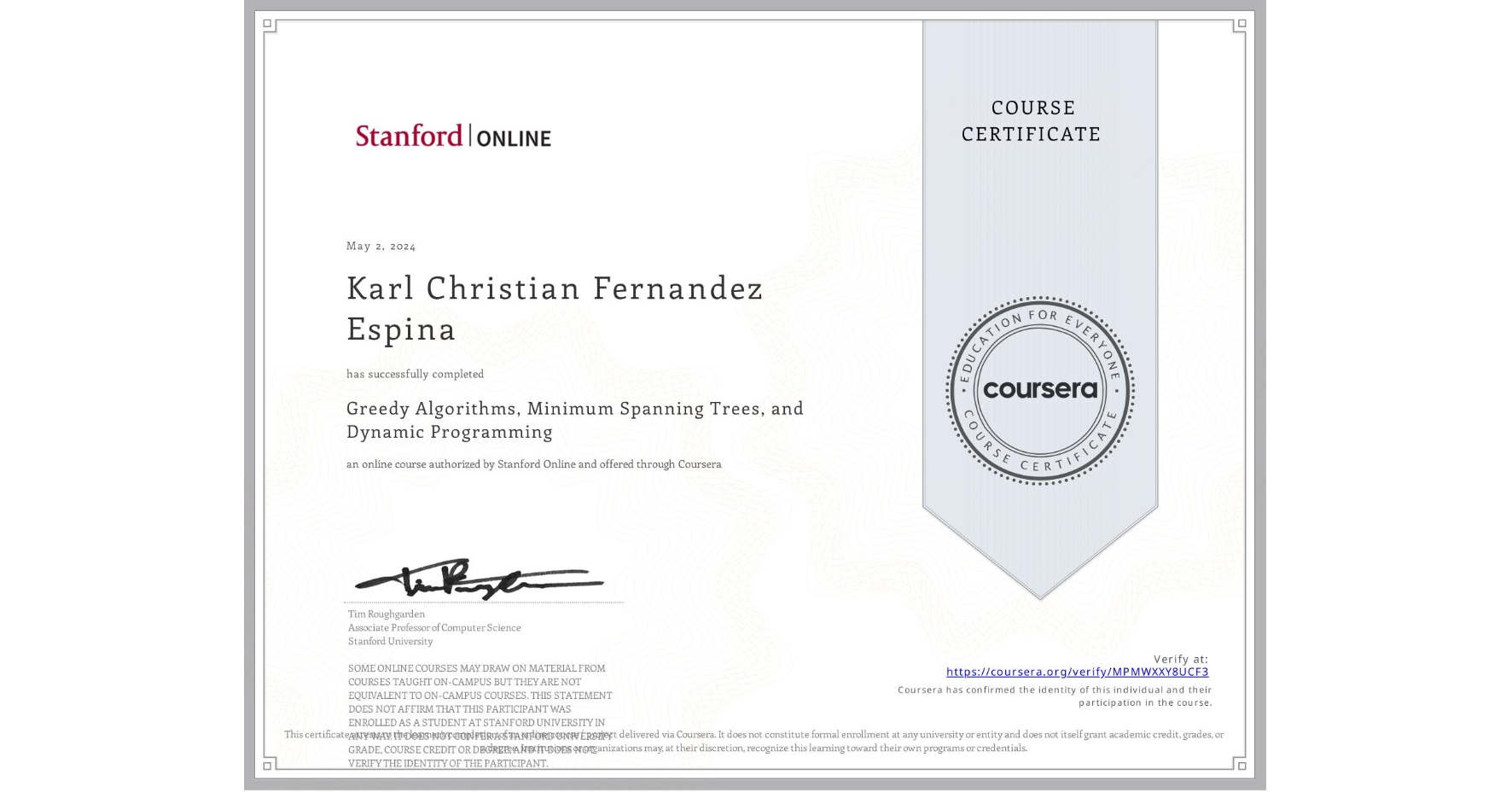View certificate for Karl Christian Fernandez Espina, Greedy Algorithms, Minimum Spanning Trees, and Dynamic Programming, an online non-credit course authorized by Stanford Online and offered through Coursera