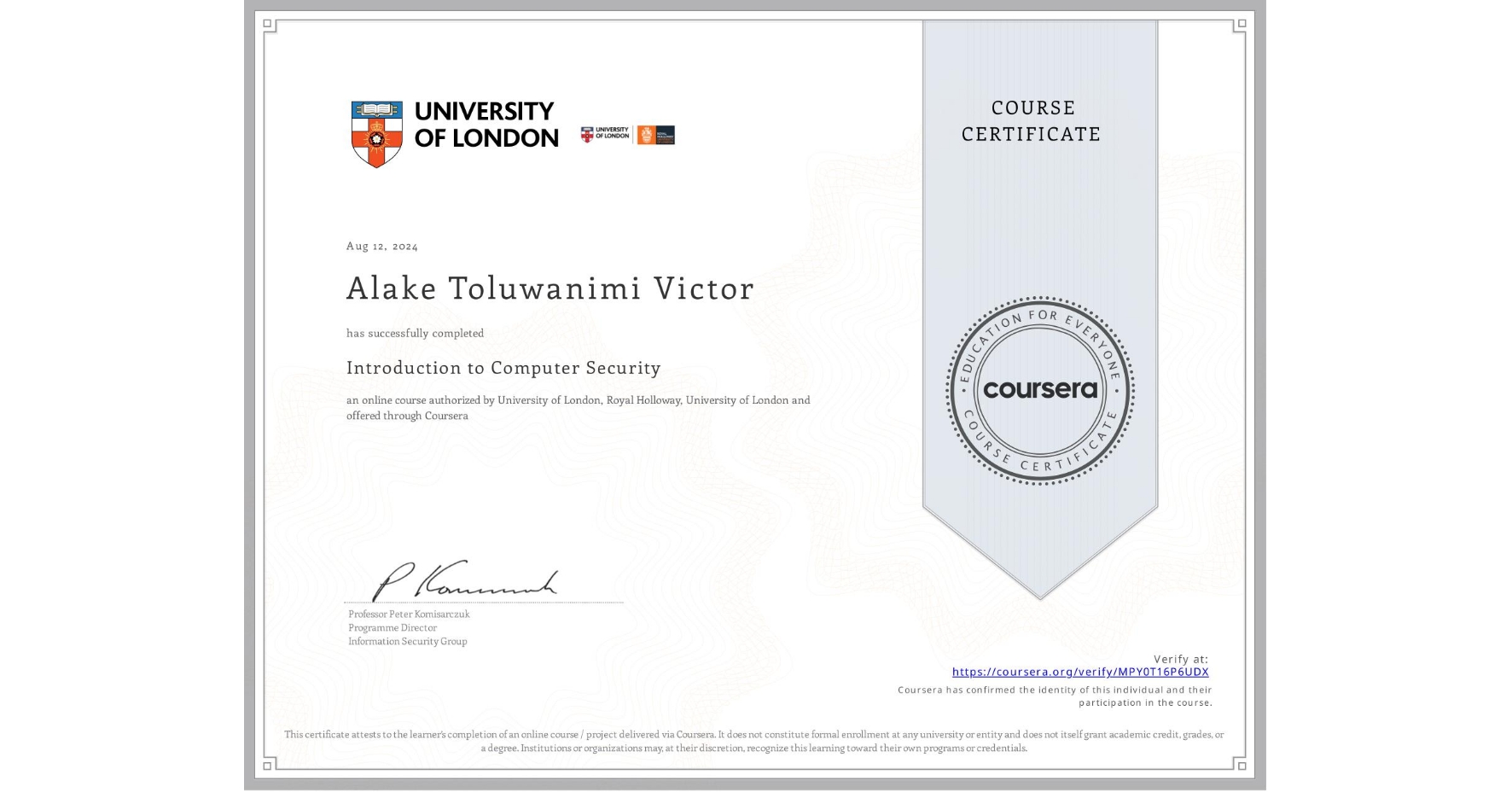 View certificate for Alake Toluwanimi Victor , Introduction to Computer Security, an online non-credit course authorized by University of London & Royal Holloway, University of London and offered through Coursera